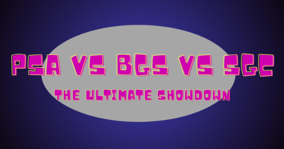 PSA vs BGS vs SGC: Which Better?